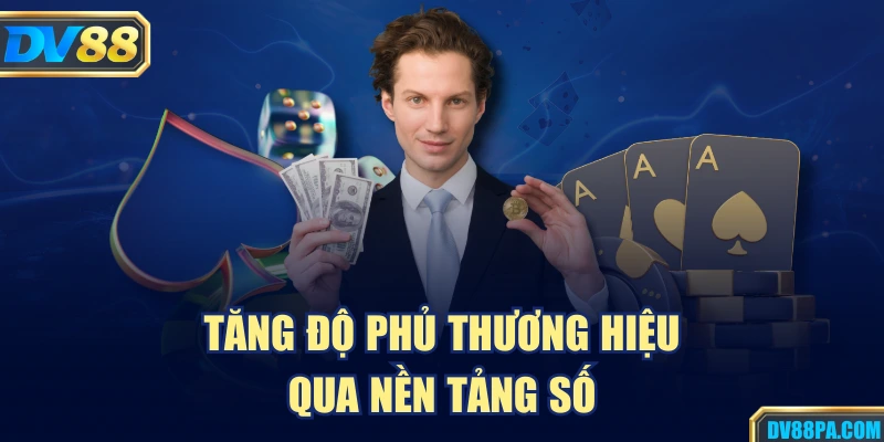 Đại Lý DV88 3 Tăng độ phủ thương hiệu qua nền tảng số